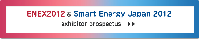 ENEX 2012 & Smart Energy Japan 2012exhibitor prospectus
