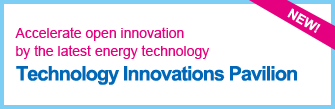 Accelerate open innovation by the latest energy technology. Technology Innovations Pavilion